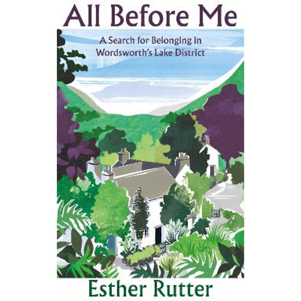 All Before Me: A Search for Belonging in Wordsworth's Lake District (Hardback) - Esther Rutter